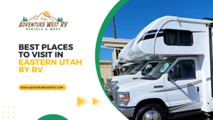 Best Places to Visit in Eastern Utah by RV